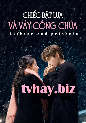 Xem Phim Chiếc Bật Lửa Và Váy Công Chúa (Lighter and Princess)