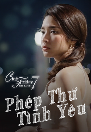 Xem Phim Phép Thử Tình Yêu (Club Friday The Series 7: Love Test)