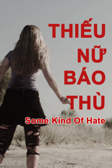 Xem Phim Thiếu Nữ Báo Thù (Some Kind of Hate)