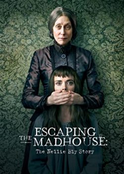 Xem Phim Trốn Thoát: Câu Chuyện Của Nellie Bly (Escaping the Madhouse: The Nellie Bly Story)