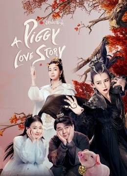 Xem Phim Xuân Quang Xán Lạn Trư Bát Giới (Piggy Love Story)